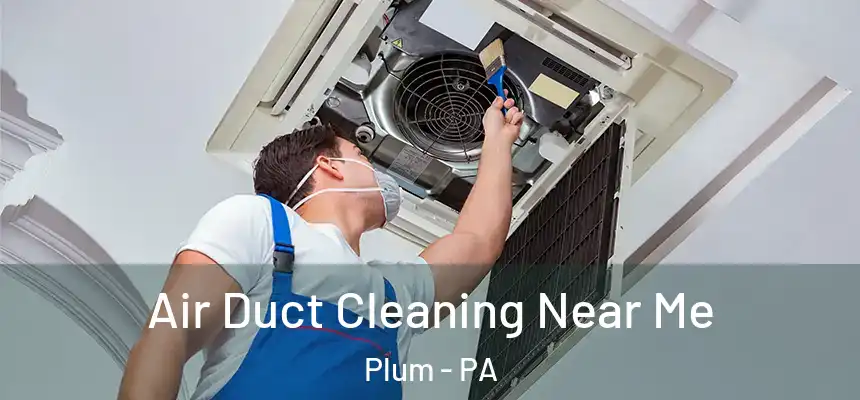  Air Duct Cleaning Near Me Plum - PA