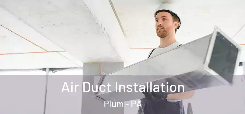 Air Duct Installation Plum - PA