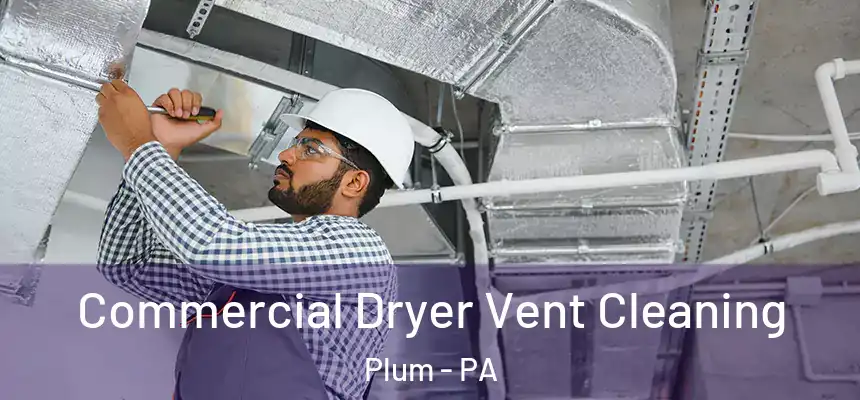 Commercial Dryer Vent Cleaning Plum - PA