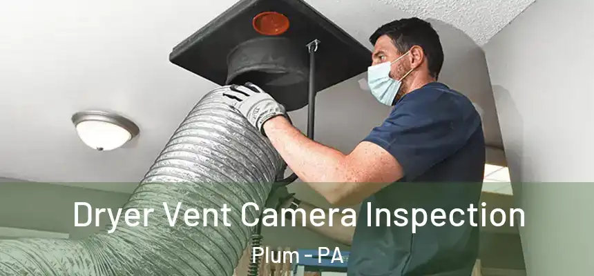 Dryer Vent Camera Inspection Plum - PA
