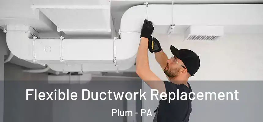  Flexible Ductwork Replacement Plum - PA