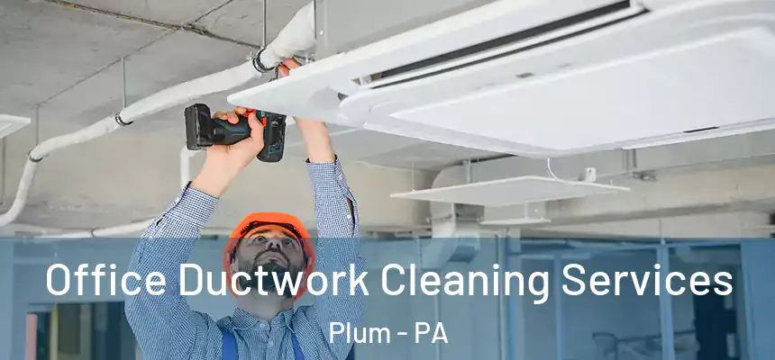 Office Ductwork Cleaning Services Plum - PA
