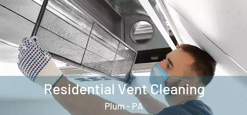 Residential Vent Cleaning Plum - PA